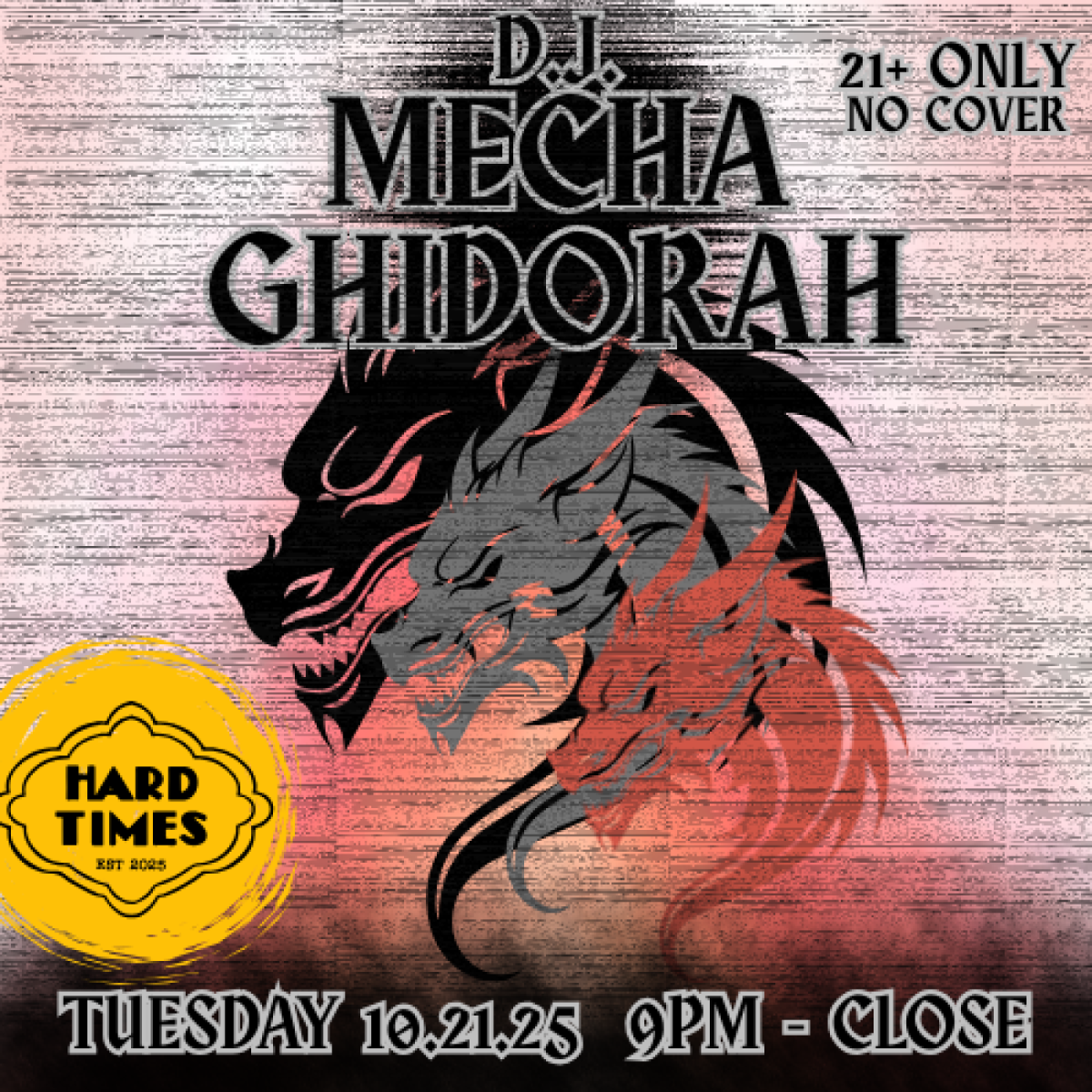 Turn It Up Tuesday @ Hard Times w/ D.J. MECHA GHIDORAH