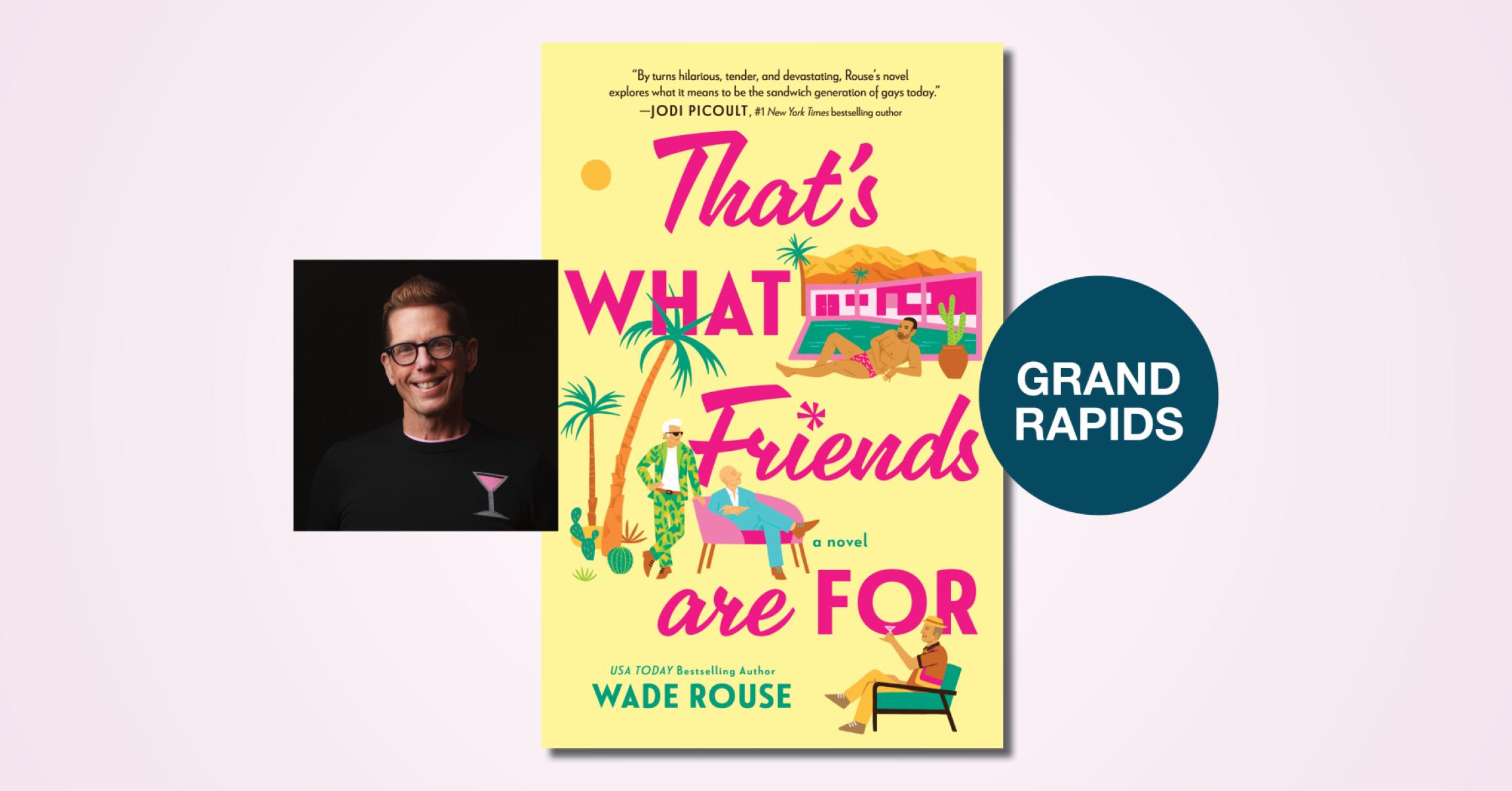 That’s What Friends Are For with Wade Rouse