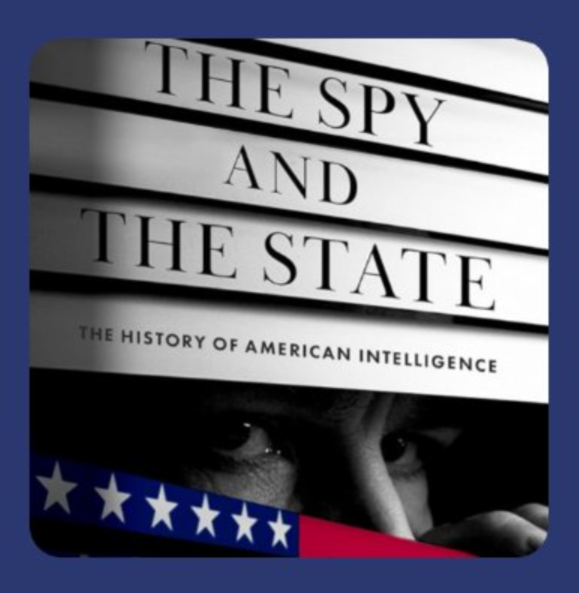 The Spy and the State: The History of American Intelligence